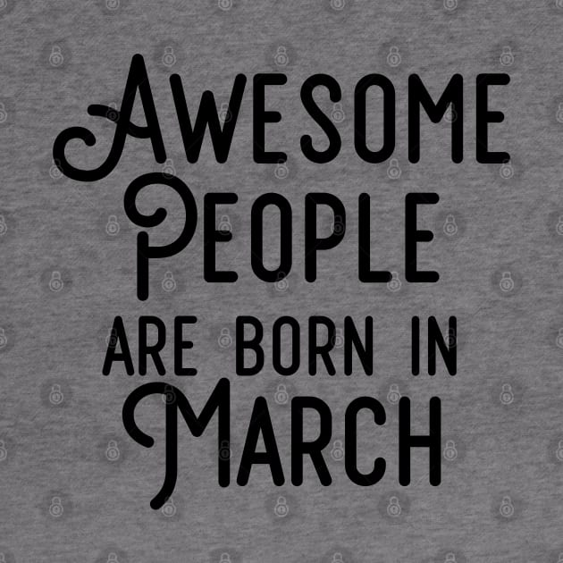 Awesome People Are Born In March (Black Text) by inotyler